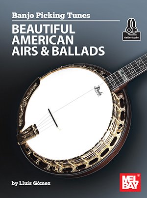Banjo Picking Tunes Beautiful American Airs and Ballads