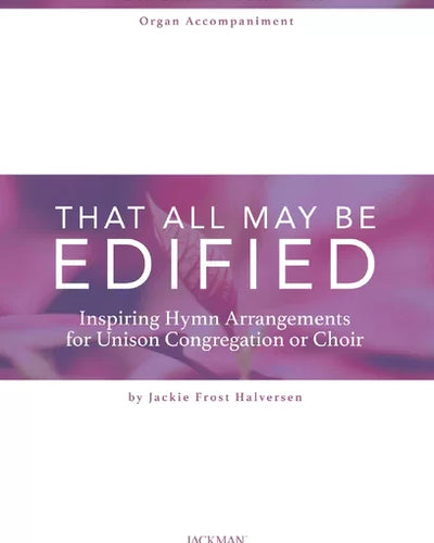 That All May Be Edified Congregation/Choir w/Organ Accompaniment